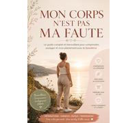 Mon corps n’est pas ma faute !: Le guide complet et bienveillant pour comprendre, soulager et vivre pleinement avec le lipoedème.