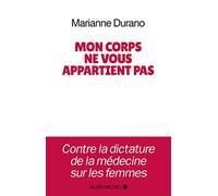 Mon corps ne vous appartient pas: Contre la dictature de la médecine sur les femmes