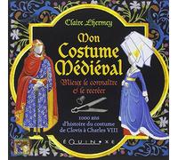 Mon Costume Médiéval: Mieux le connaître et le recréer