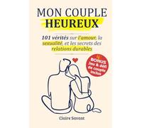 MON COUPLE HEUREUX: 101 vérités sur l'amour, la sexualité, le langage de l'amour et les secrets des relations amoureuses pour renforcer les liens (Challenge de couple inclus !)