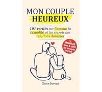 MON COUPLE HEUREUX: 101 vérités sur l'amour, la sexualité, le langage de l'amour et les secrets des relations amoureuses pour renforcer les liens (Challenge de couple inclus !)