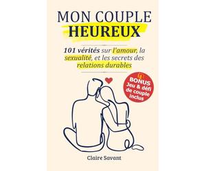MON COUPLE HEUREUX: 101 vérités sur l'amour, la sexualité, le langage de l'amour et les secrets des relations amoureuses pour renforcer les liens (Challenge de couple inclus !)