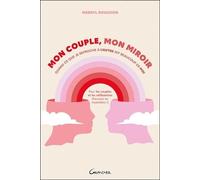 Mon Couple, Mon Miroir - Quand Ce Que Je Reproche À L'autre Dit Beaucoup De Moi