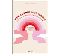 Mon couple, mon miroir - Quand ce que je reproche à l'autre dit beaucoup de moi Merryl Rouchon (Auteur)