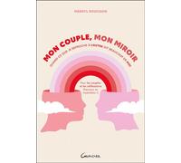 Mon couple, mon miroir - Quand ce que je reproche à l'autre dit beaucoup de moi - Merryl Rouchon - Grancher - broché - Guide