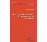 Mon cours d’initiation à la linguistique générale - Daniel Franck Idiata - L'harmattan - broché - Etude