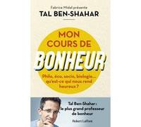 Mon cours de bonheur - Philo, éco, socio, biologie... qu'est-ce qui nous rend heureux ? Tal Ben-Shahar (Auteur), Julie Blanc (Traduction)