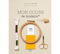 Mon cours de broderie: 30 leçons pour tout apprendre