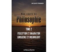 Mon cours de philo. T2 : Perception et imagination, conscience et inconscient, le sujet, prem. appr.