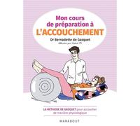 Mon cours de préparation à l'accouchement La méthode de Gasquet pour accoucher de manière naturelle et physiologique - Bernadette de Gasquet - Marabout - broché - Guide