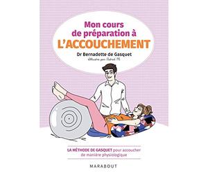 Mon cours de préparation à l'accouchement: La méthode de Gasquet pour accoucher de manière naturelle et physiologique