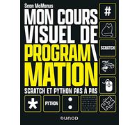 Mon cours visuel de programmation: Scratch et Python pas-à-pas