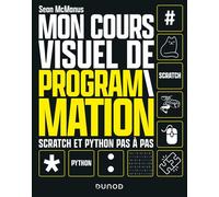 Mon cours visuel de programmation Scratch et Python pas-à-pas - Sean McManus - Dunod - broché - Manuel