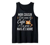 Mon Cousin C'est comme Le Café Il A Un Grain Je L'Adore Débardeur