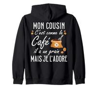 Mon Cousin C'est comme Le Café Il A Un Grain Je L'Adore Sweat à Capuche