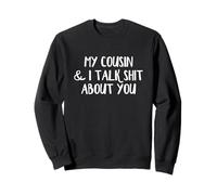 Mon Cousin et Moi parlons Beaucoup de toi Sweatshirt