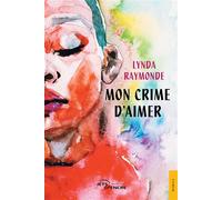 Mon crime d'aimer - Lynda Raymonde - Jets D'encre - broché - Roman