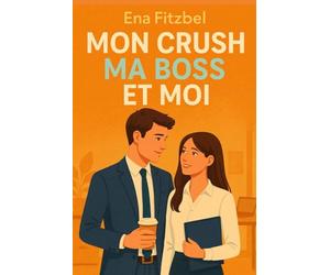 Mon crush, ma boss et moi: Une comédie romantique garantie 100 % fous rires !