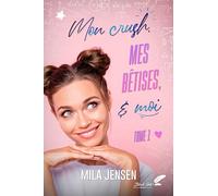 Mon crush, mes bêtises & moi: Tome 1