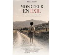 MON CŒUR EN EXIL: Itinéraire d'une enfance tourmentée aux rangs de la Légion espagnole
