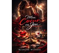 Mon Cœur en Jeu - Nouvelle Édition Le pari d’un cœur brisé - Blanche Witness - Auto-Édition - ebook (ePub) - Livre