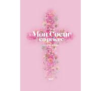 Mon Cœur en Prière - Libère ton cœur : Comment prier, méditer et écrire sans pression pour renforcer ta foi: Le carnet de prière chrétien 160 pages pour écrire, prier et méditer