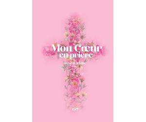 Mon Cœur en Prière - Libère ton cœur : Comment prier, méditer et écrire sans pression pour renforcer ta foi: Le carnet de prière chrétien 160 pages pour écrire, prier et méditer
