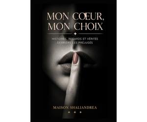 Mon Cœur, Mon Choix: Histoires, regards et vérités derrière les préjugés