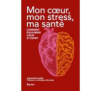 Mon cœur, mon stress, ma santé: Comment équilibrer cœur et esprit