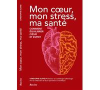 Mon cœur, mon stress, ma santé Comment équilibrer cœur et esprit - Scavée Christophe - Racine Eds - broché - Guide