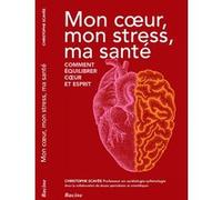 Mon cœur, mon stress, ma santé: Comment équilibrer cœur et esprit