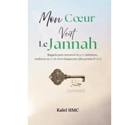 Mon cœur veut le Jannah: 100 rappels pour retrouver la paix intérieure, renforcer sa foi et vivre chaque jour plus proche d'Allah