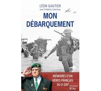 Mon Débarquement: Mémoires du dernier survivant français du D-Day