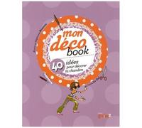 Mon Déco Book - 40 Idées Pour Décorer Ta Chambre
