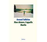 Mon démon s'appelle Martin - Arnaud Cathrine - Medium - broché - Roman adolescent dès 13 ans