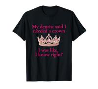 Mon dentiste a dit que j'avais besoin d'une couronne, je le connais bien, Coquette T-Shirt