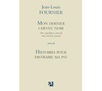 Mon dernier cheveu noir, suivi de Histoires pour distraire ma psy