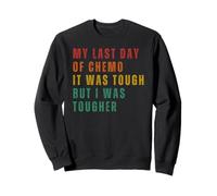 Mon Dernier Jour De Chimio A Été Difficile, mais J'Ai Été Sweatshirt