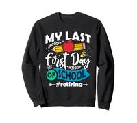Mon dernier premier jour d'école retraite des enseignants Sweatshirt