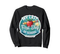 Mon dernier Premier Jour d'école Retraite des Enseignants Sweatshirt