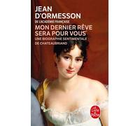 Mon dernier rêve sera pour vous - Une biographie sentimentale de Chateaubriand - Jean d' Ormesson - Lgf - Livre