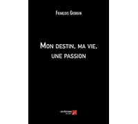 Mon destin, ma vie, une passion