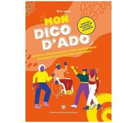 Mon Dico D'ado - 150 Mots, Témoignages Et Mini-Guides Pour Traverser L'adolescence Avec Brio