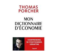 Mon Dictionnaire D'économie - Comprendre, Se Positionner, Débattre