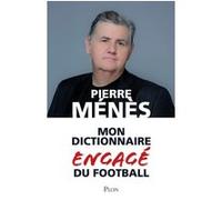 Mon dictionnaire engagé du football Pierre Ménès (Auteur)