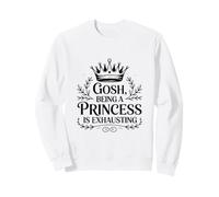 Mon Dieu, être Une Princesse, C'est épuisant Sweatshirt