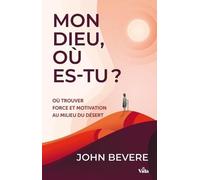 Mon dieu où es-Tu?: Où trouver force et motivation au milieu du désert