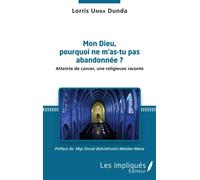 Mon Dieu, pourquoi ne m'as tu pas abandonée ? Atteinte de cancer, une religieuse raconte - Lorris Umba Dunda - Les Impliqués - broché - Essai