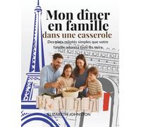Mon dîner en famille dans une casserole: Des plats mijotés simples que votre famille adorera tous les soirs