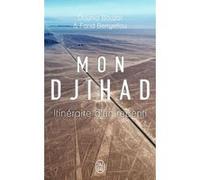Mon djihad Dounia Bouzar (Auteur), Farid Benyettou (Auteur)